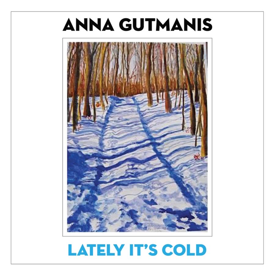 Lately It's Cold - Anna Gutmanis
