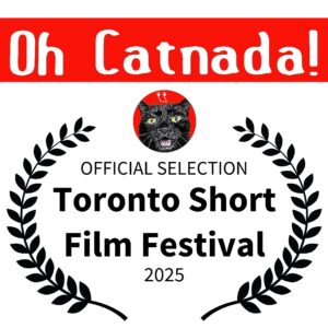 "Oh Catnada!" is an Official Selection of the Toronto Short Film Festival!