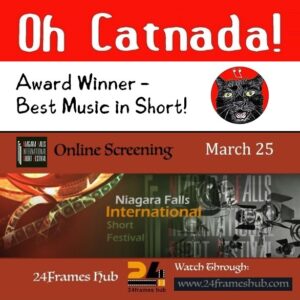 "Oh Catnada!" will be screened at the Niagara Falls International Short Festival via 24Frames Hub on March 25th!