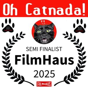 "Oh Catnada!" is a Semi Finalist for FilmHaus Festival!